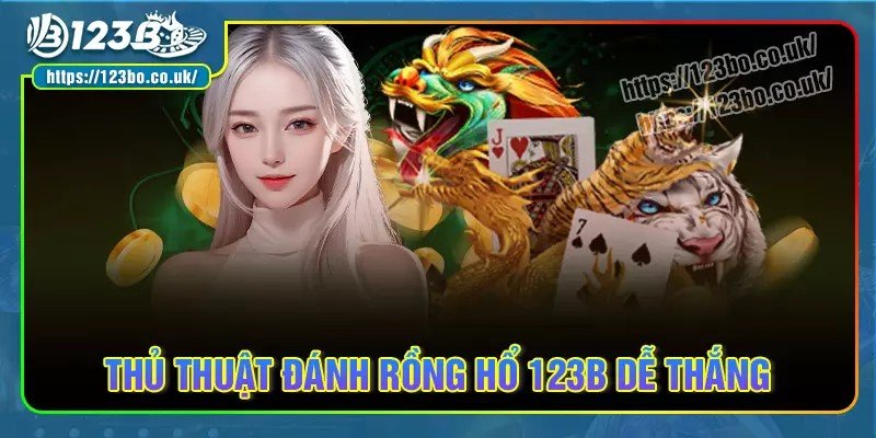 Mẹo cực hay giúp bet thủ chơi rồng hổ 123b thắng lớn