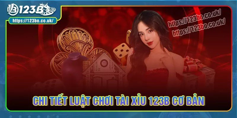 Chi tiết luật chơi tài xỉu 123b cho tân thủ