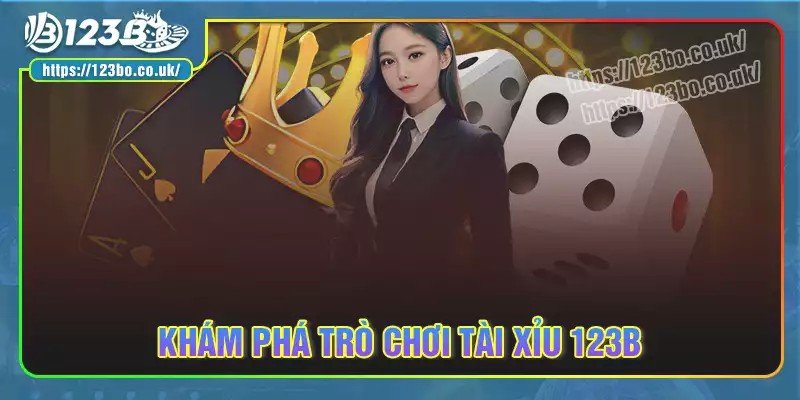 Khám phá trò chơi tài xỉu 123b