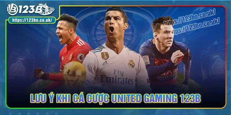 Lưu ý khi tham gia cá cược united gaming tại 123b