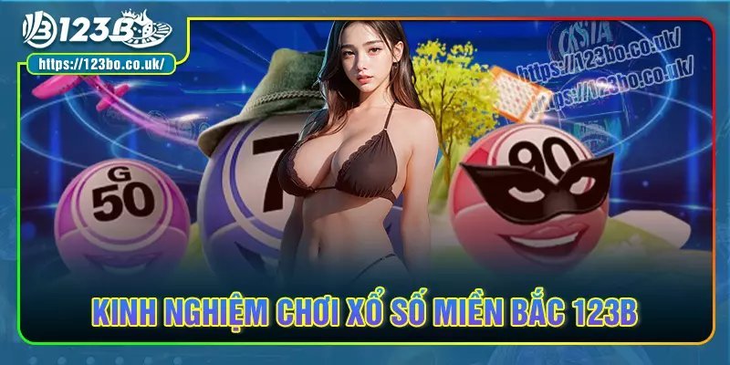 Kinh nghiệm chơi xổ số miền bắc 123b trúng thưởng lớn